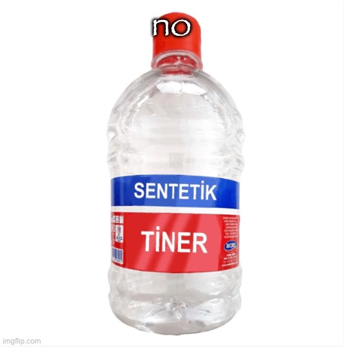 Paint thinner | no | image tagged in paint thinner | made w/ Imgflip meme maker