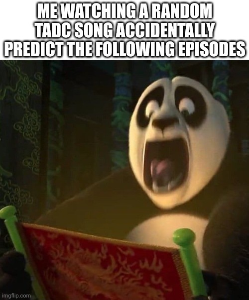 The song im specifically talking about is all I am by bunnycat (def one of my fav vocaloid artists after cosmo and giga) | Me watching a random tadc song accidentally predict the following episodes | image tagged in if the dragon scroll wasn't blank,vocaloid,hatsune miku,tadc | made w/ Imgflip meme maker