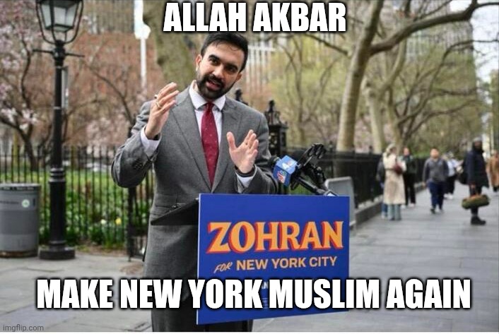 Zohran Mamdani Communist | Allah akbar Make new York Muslim again | image tagged in zohran mamdani communist | made w/ Imgflip meme maker