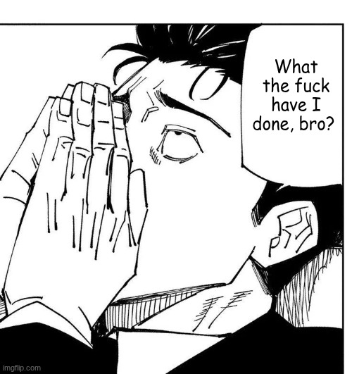 Higuruma | What the fuck have I done, bro? | image tagged in higuruma | made w/ Imgflip meme maker