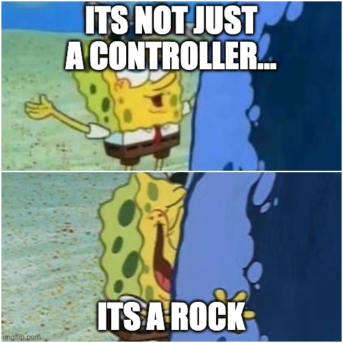 It's not just a boulder full | its not just a controller... its a rock | image tagged in it's not just a boulder full | made w/ Imgflip meme maker
