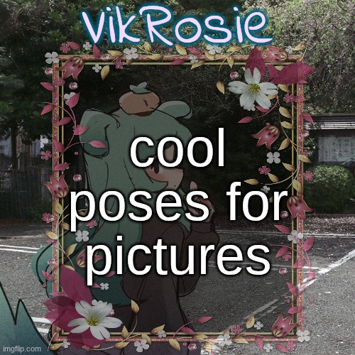 Rose's Tanger Temp | cool poses for pictures | image tagged in rose's tanger temp | made w/ Imgflip meme maker