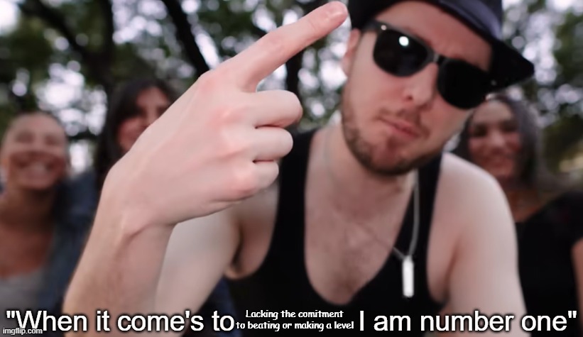 ADHD sucks | Lacking the comitment to beating or making a level | image tagged in when it comes to x i am number one | made w/ Imgflip meme maker