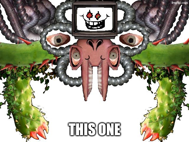 Omega Flowey | this one | image tagged in omega flowey | made w/ Imgflip meme maker