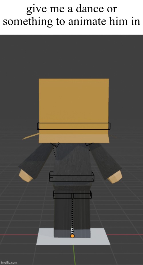 i made a new rig :) | give me a dance or something to animate him in | image tagged in lol | made w/ Imgflip meme maker