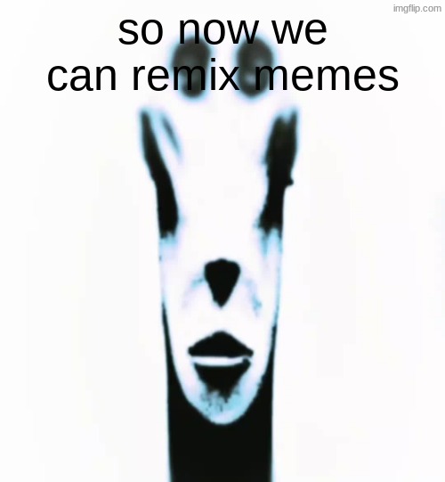 but we still haven't gotten memechat groupchats | so now we can remix memes | image tagged in locked in alien | made w/ Imgflip meme maker