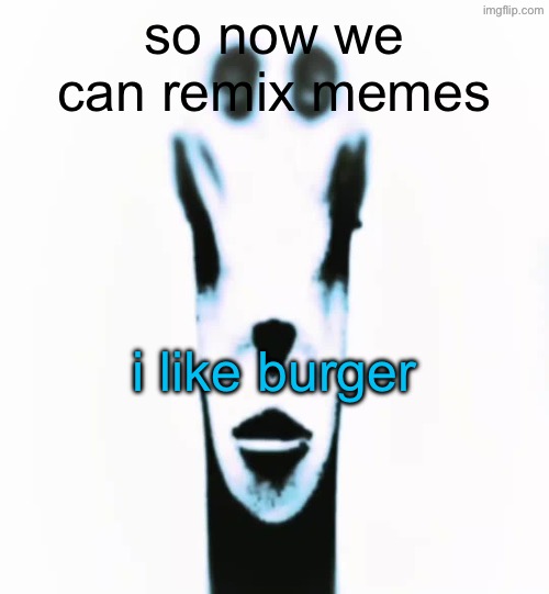 locked in alien | so now we can remix memes; i like burger | image tagged in locked in alien | made w/ Imgflip meme maker