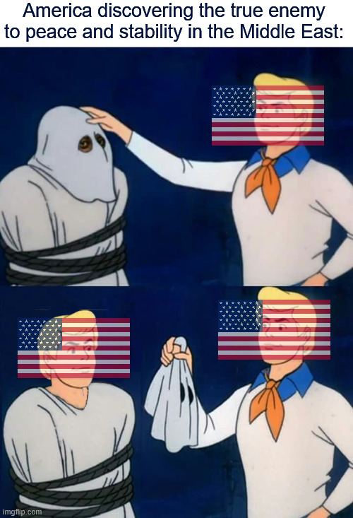 We are the terrorists. | America discovering the true enemy to peace and stability in the Middle East: | image tagged in fred mask fred,middle east,donald trump,iran,ww3 | made w/ Imgflip meme maker