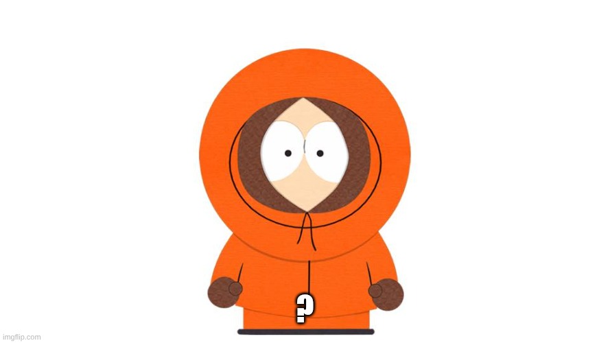 Kenny - South Park | ? | image tagged in kenny - south park | made w/ Imgflip meme maker