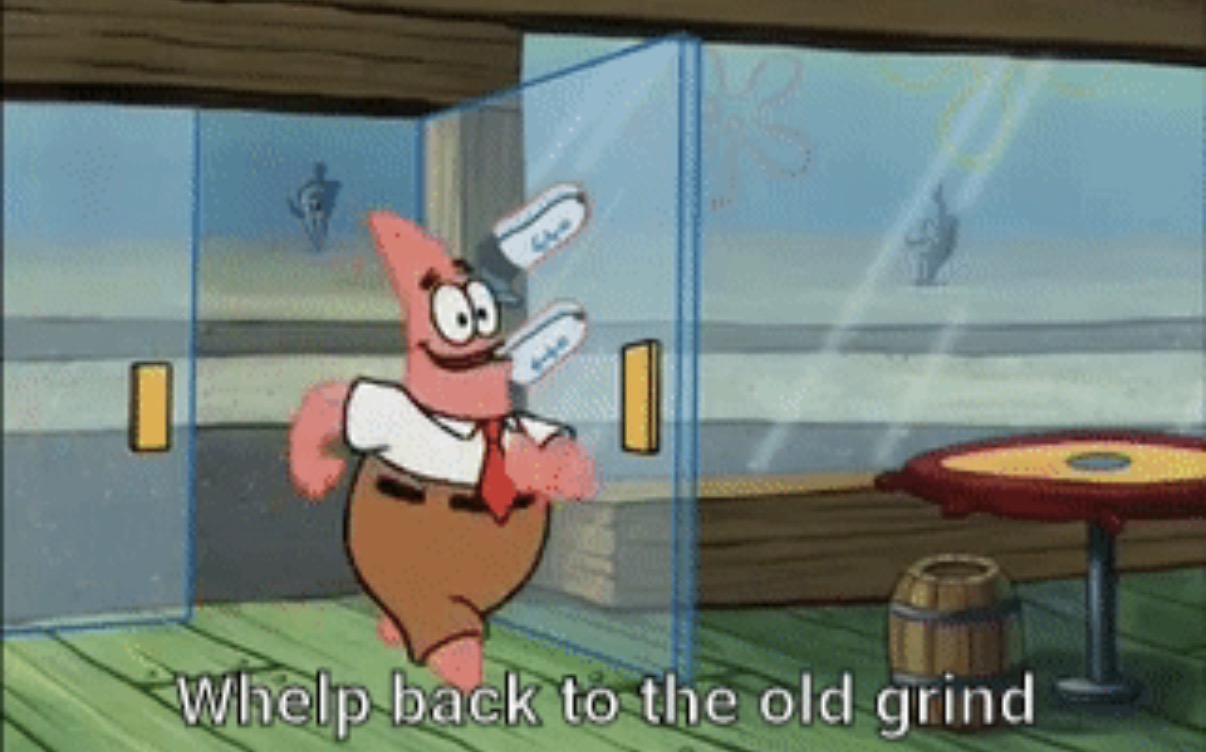 SpongeBob back to the old grind Blank Meme Template
