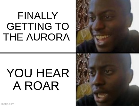 Subnautica meme | finally getting to the aurora; you hear a roar | image tagged in oh yeah oh no | made w/ Imgflip meme maker