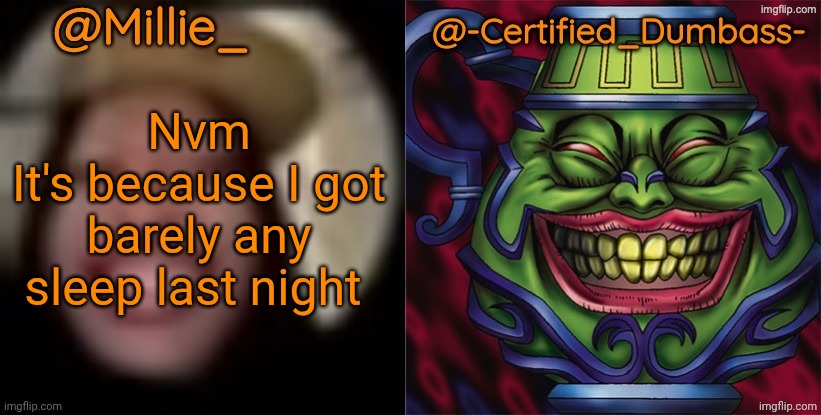 Shared template made without -Certified_Dumbass-'s consent | Nvm
It's because I got barely any sleep last night | image tagged in shared template made without -certified_dumbass-'s consent | made w/ Imgflip meme maker
