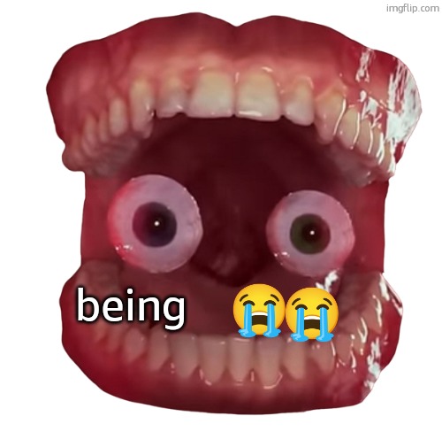 Realistic Caine | being | image tagged in realistic caine | made w/ Imgflip meme maker