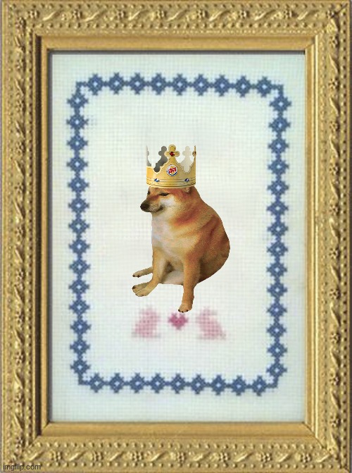 cross stitch doggo king | image tagged in grandma's cross stitch | made w/ Imgflip meme maker