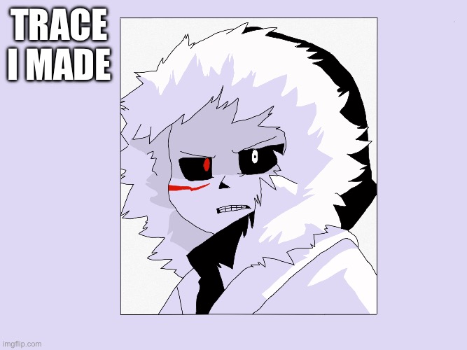 Trace i made | made w/ Imgflip meme maker