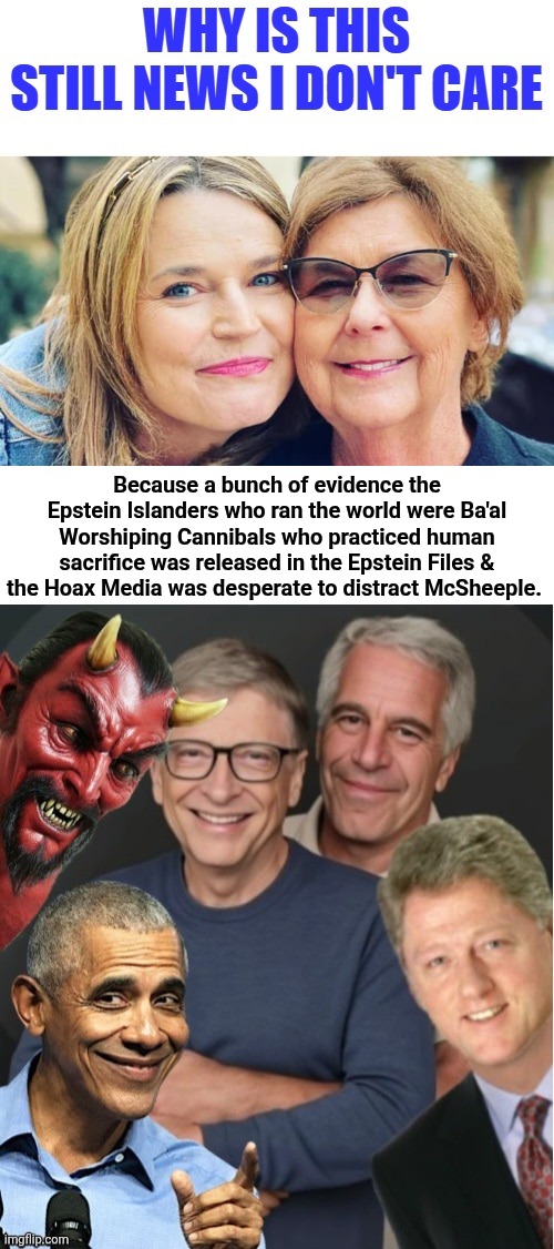 The job of the "news" is to distract you. | Because a bunch of evidence the Epstein Islanders who ran the world were Ba'al Worshiping Cannibals who practiced human sacrifice was released in the Epstein Files & the Hoax Media was desperate to distract McSheeple. | image tagged in blank white template,epstein,island,regular show graves | made w/ Imgflip meme maker