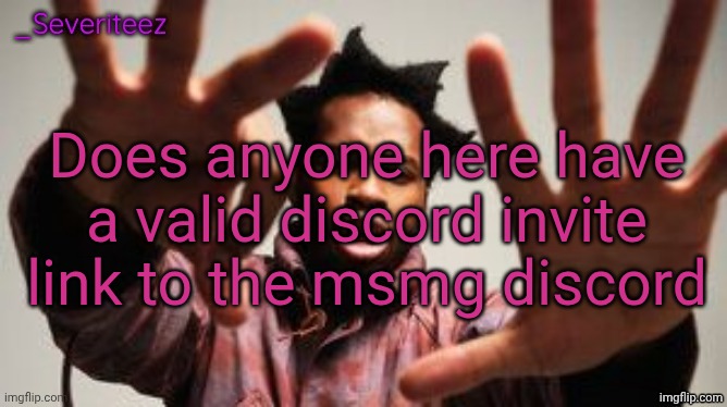 Severiteez Denzel Washington announcement template | Does anyone here have a valid discord invite link to the msmg discord | image tagged in severiteez denzel washington announcement template | made w/ Imgflip meme maker