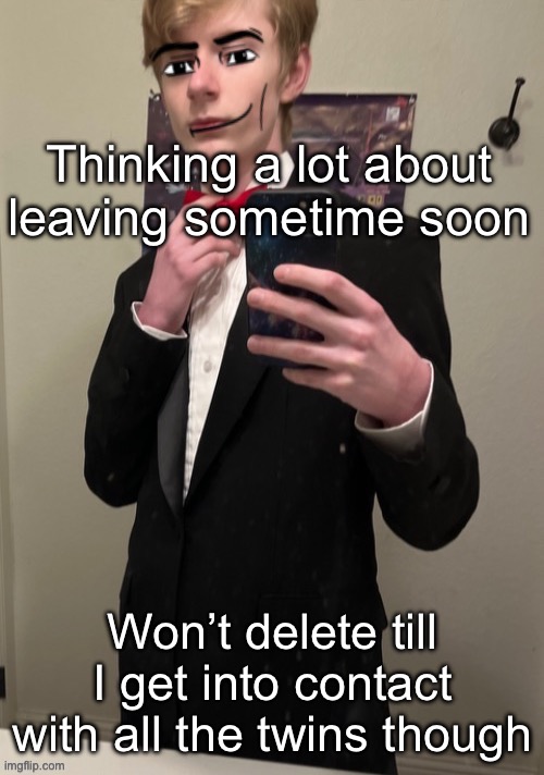 Hopefully won’t be another wasted account & I come back AGAIN | Thinking a lot about leaving sometime soon; Won’t delete till I get into contact with all the twins though | image tagged in virian man face 4 | made w/ Imgflip meme maker