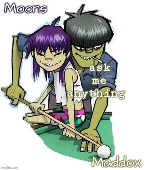 moons n maddox gorillaz temp | ask me anything | image tagged in moons n maddox gorillaz temp | made w/ Imgflip meme maker