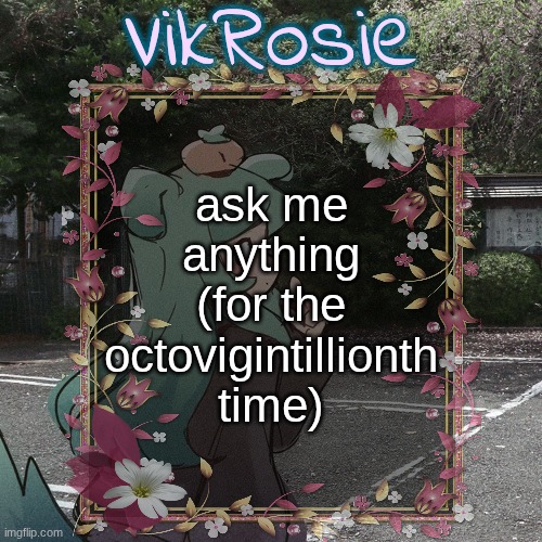 not saying this about vikrosie, but the trend | ask me anything (for the octovigintillionth time) | image tagged in rose's tanger temp | made w/ Imgflip meme maker