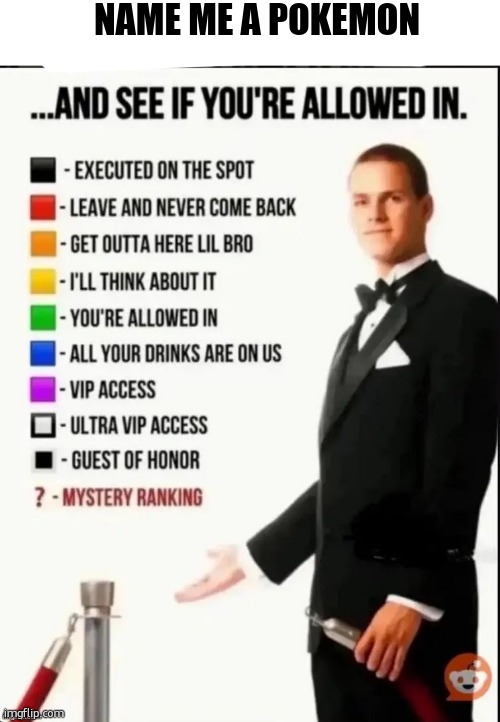 Repost this image and see if you’re allowed in | Name me a pokemon | image tagged in repost this image and see if you re allowed in | made w/ Imgflip meme maker