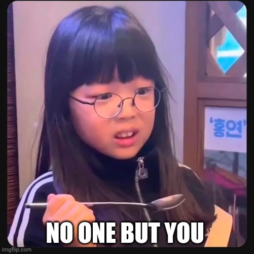 No one but you | made w/ Imgflip meme maker