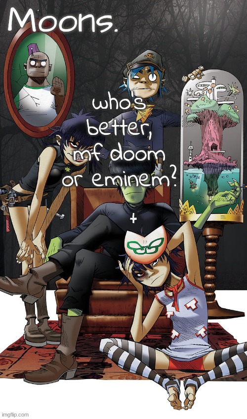 moons gorillaz temp | who's better, mf doom or eminem? | image tagged in moons gorillaz temp | made w/ Imgflip meme maker