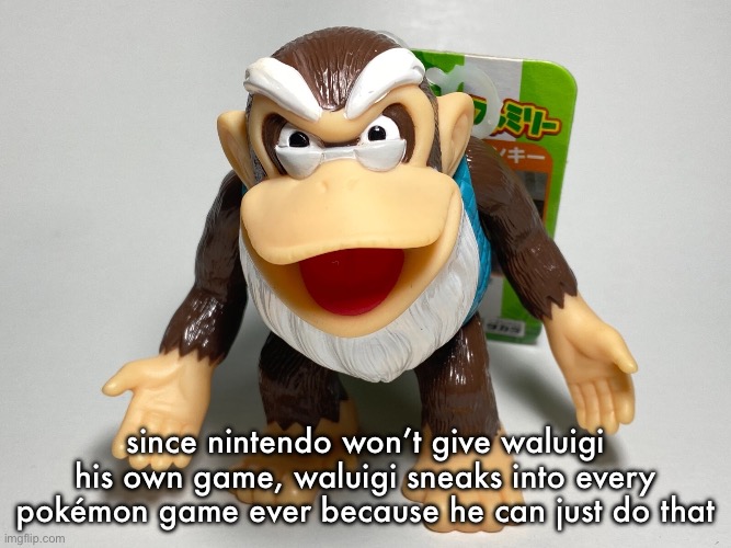 cranky kong | since nintendo won’t give waluigi his own game, waluigi sneaks into every pokémon game ever because he can just do that | image tagged in cranky kong | made w/ Imgflip meme maker