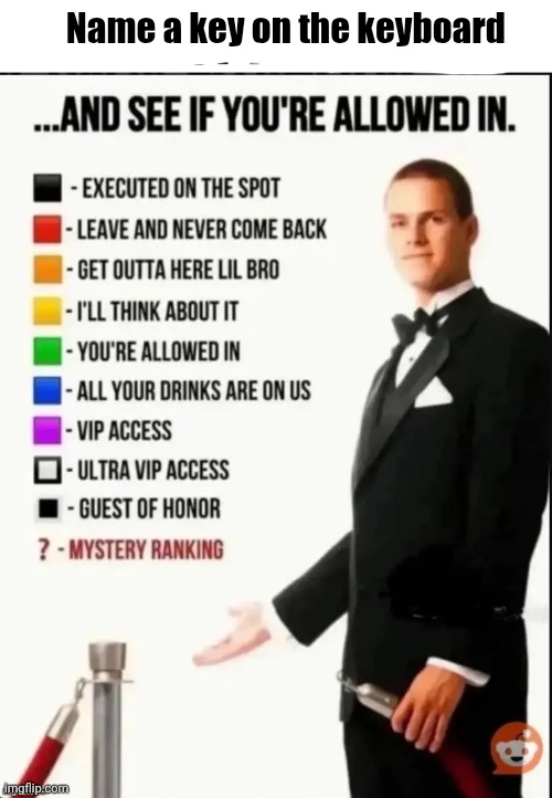 Repost this image and see if you’re allowed in | Name a key on the keyboard | image tagged in repost this image and see if you re allowed in | made w/ Imgflip meme maker