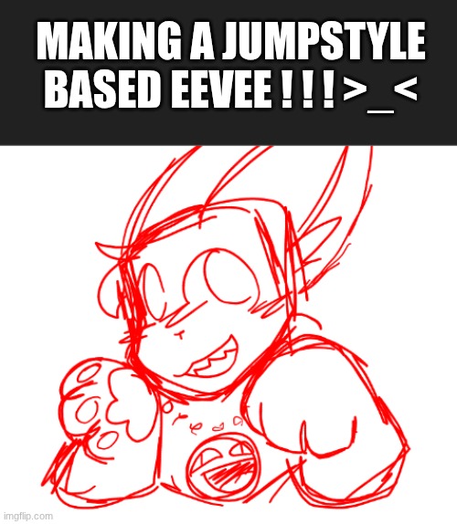yes. (yall can help me make the name for dis eevee) | making a jumpstyle based eevee ! ! ! >_< | made w/ Imgflip meme maker
