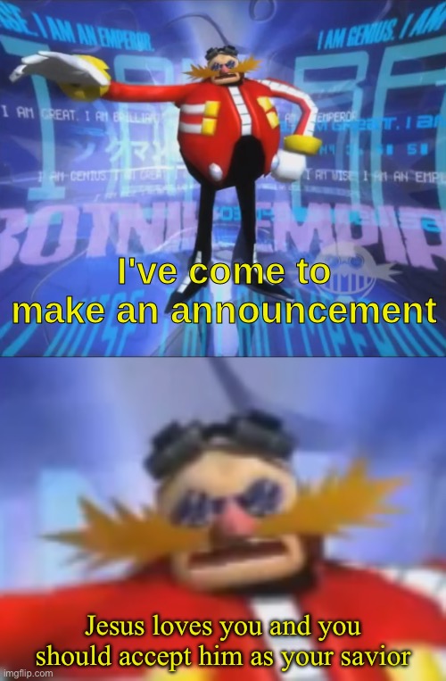 Jesus loves you | Jesus loves you and you should accept him as your savior | image tagged in ive come to make an announcement | made w/ Imgflip meme maker