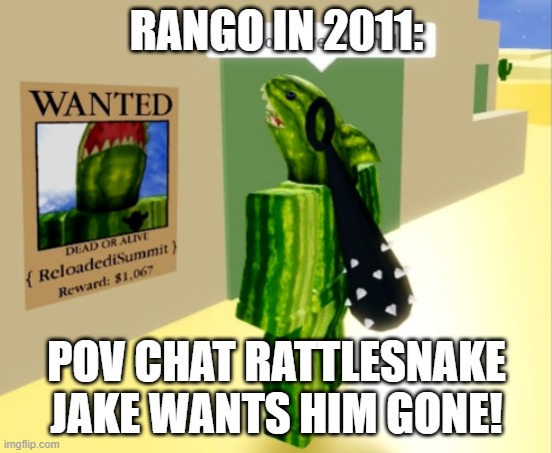 that guy look's familiar. | Rango in 2011:; pov chat rattlesnake jake wants him gone! | image tagged in that guy look's familiar | made w/ Imgflip meme maker