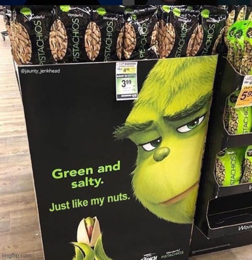Grinch pistachios | image tagged in grinch pistachios,huh | made w/ Imgflip meme maker
