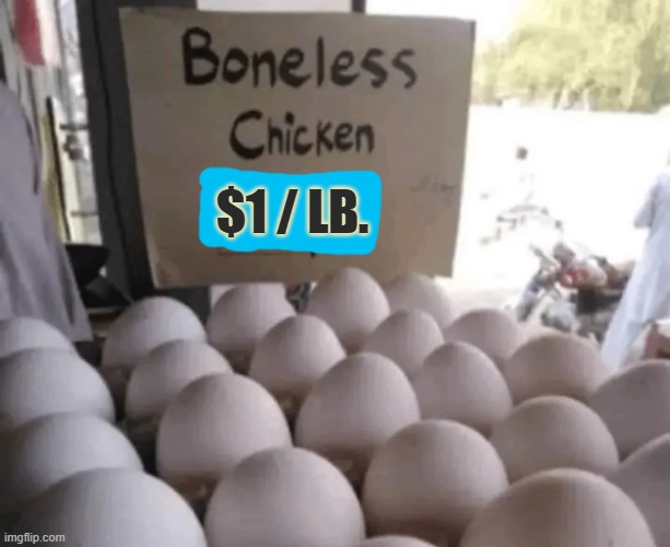 ** FUNNY MEME ** Sign: Boneless chickens for sale $1 per pound. | $1 / lb. | image tagged in funny,humor,chickens,for sale,funny meme,play on words | made w/ Imgflip meme maker