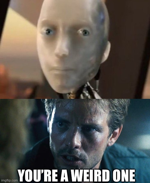 You’re a weird one | image tagged in i robot tesla,kyle reese terminator | made w/ Imgflip meme maker