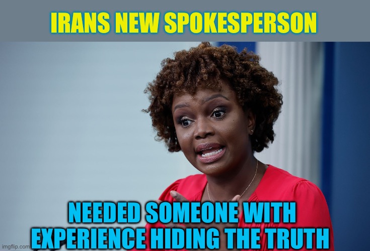 Iran has a new spokesperson: She has special experience | Irans new spokesperson; Needed someone with experience hiding the truth | image tagged in kjp,iran,radical islam,terrorism,liars | made w/ Imgflip meme maker