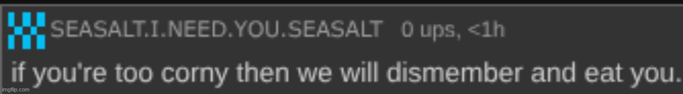 yayy new temp nobody will ever use | image tagged in if you're too corny then we will dismember and eat you | made w/ Imgflip meme maker