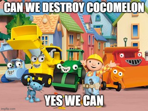 Bob the Builder Meme destroy Cocomelon | Can we destroy Cocomelon; Yes we can | image tagged in bob the builder,anti cocomelon,cocomelon,memes | made w/ Imgflip meme maker