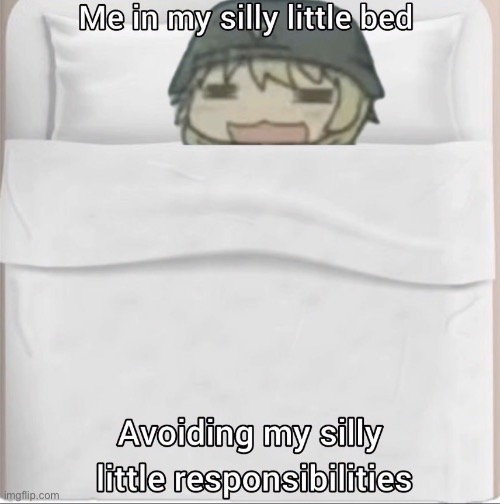 Me in bed avoiding my responsibilities | image tagged in me in bed avoiding my responsibilities | made w/ Imgflip meme maker