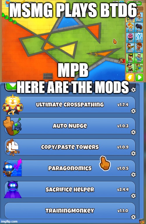 mpb 1-10 | msmg plays btd6; mpb; here are the mods | made w/ Imgflip meme maker