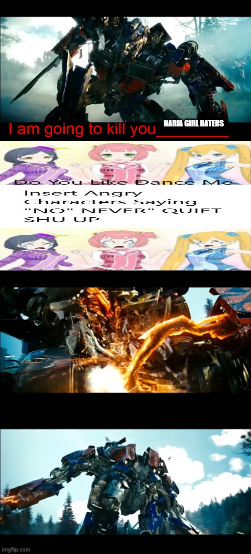 Idk if i'm going to jail for this | Naria Girl haters | image tagged in how bayverse optimus deals with the decepticons | made w/ Imgflip meme maker