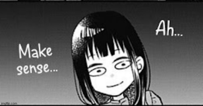 ah makes sense | image tagged in ah makes sense | made w/ Imgflip meme maker