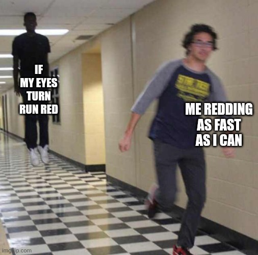 Job had one bro | If my eyes turn Run RED; Me redding as fast as i can | image tagged in floating boy chasing running boy | made w/ Imgflip meme maker