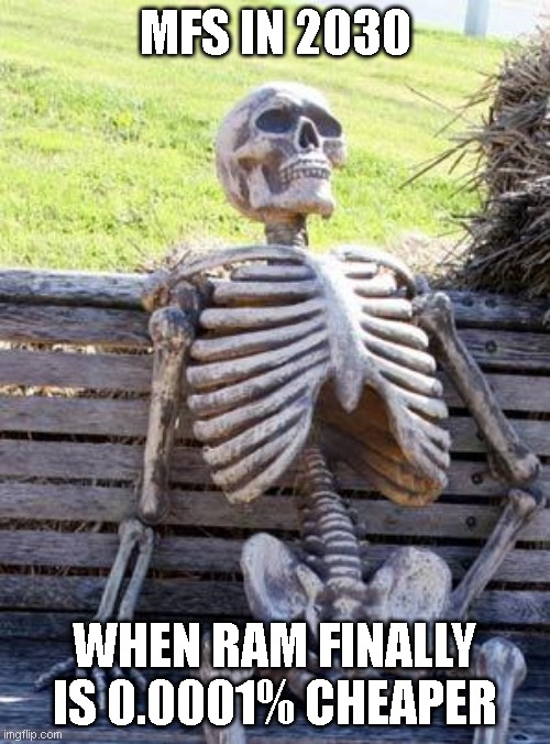 mfs in 2030 when ram is cheap | mfs in 2030; when ram finally is 0.0001% cheaper | image tagged in memes,waiting skeleton | made w/ Imgflip meme maker