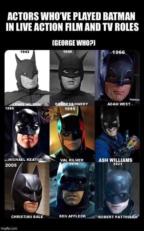 The ones that we want to remember anyway  | image tagged in batman,movies,tv,actors,nine,ash williams | made w/ Imgflip meme maker