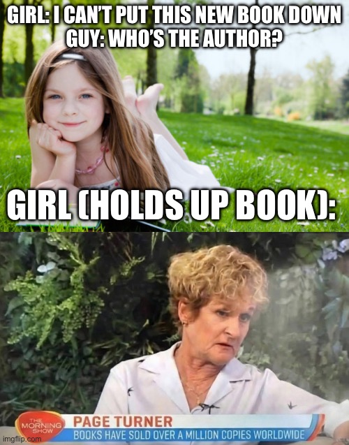 The Perfect Name for the Job | Girl: I can’t put this new book down
Guy: who’s the author? Girl (holds up book): | image tagged in girl reading book,hot page,book,author,bad pun | made w/ Imgflip meme maker
