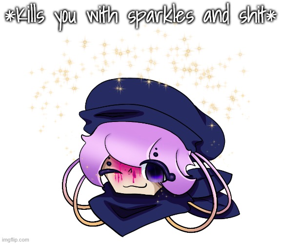 GOOD EVENING MY GANG | *Kills you with sparkles and shit* | image tagged in e | made w/ Imgflip meme maker