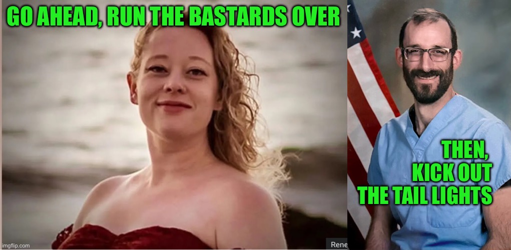 Go ahead, run the bastards over; Then,  Kick out the tail lights | made w/ Imgflip meme maker