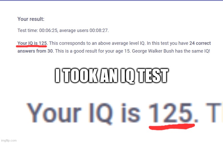 https://en.testometrika.com/iq/iq-test-for-kids-7-to-16-year-old/ | I took an IQ test | made w/ Imgflip meme maker