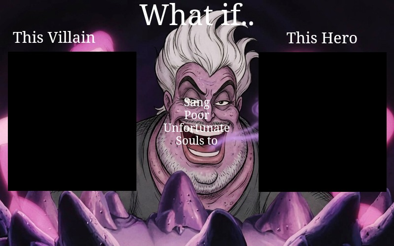 What if who sang poor unfortunate souls to who Blank Meme Template
